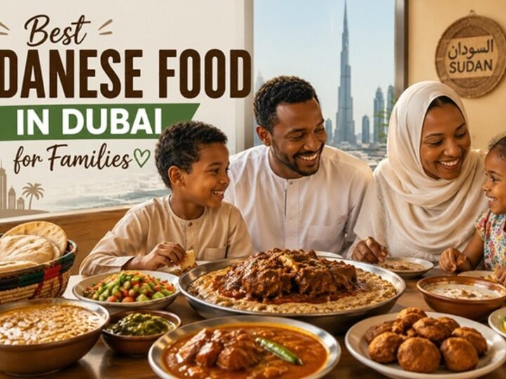 Best Sudanese Food in Dubai for Families: Where to Eat Together